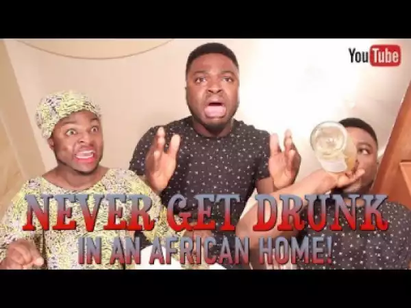 Video: Samspedy – Never Get Drunk in a African Home